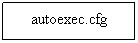 Cuadro de texto: autoexec.cfg
 

